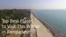 Frosty Adventures: Top Best Places to Visit This Winter in Bangladesh